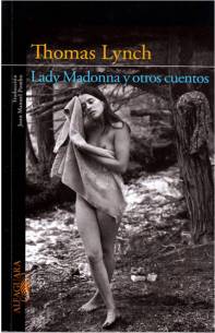 Título: Lady Madonna y otros cuentos - Autor: Thomas Lynch - Alfaguara
