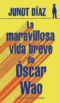Título: La maravillosa vida breve de Óscar Wao- Autor: Junot Díaz – Mondadori