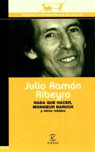 Título: Nada qué hacer Monsieur Baruch - Autor: Julio Ramón Ribeyro - ESPASA