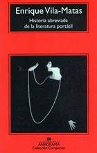 Título: Historia abreviada de la literatura portátil - Autor: Enrique Vila-Matas – Anagrama