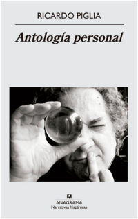 Título: Antología personal - Autor: Ricardo Piglia – Anagrama