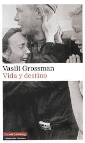 Título: Vida y destino- Autor: Vasili Grossman – Galaxia Gutenberg