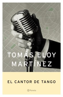Título: El cantor de tango - Autor: Tomás Eloy Martínez – Planeta
