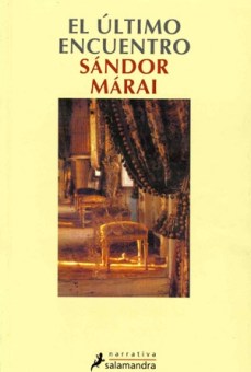 Título: El último encuentro - Autor: Sándor Márai – Salamandra