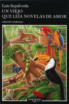 Título: Un viejo que leía novelas de amor - Autor: Luís Sepúlveda – Tusquets