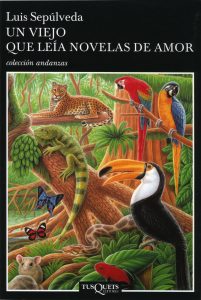 Título: Un viejo que leía novelas de amor - Autor: Luís Sepúlveda – Tusquets