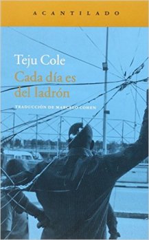 Título: Cada día es del ladrón - Autor: Teju Cole – Acantilado