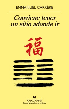 Título: Conviene tener un sitio adonde ir- Autor: Emmanuel Carrère – Anagrama