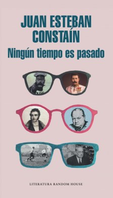 Título: Ningún tiempo es pasado - Autor: Juan Esteban Constaín – Literatura Random House