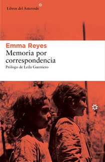 Título: Memorias por correspondencia - Autor: Emma Reyes – Libros del Asteroide